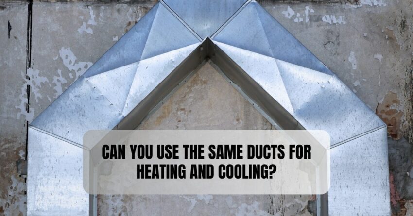 Can You Use the Same Ducts for Heating and Cooling?